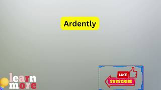 How to Pronounce Ardently [upl. by Asilak]