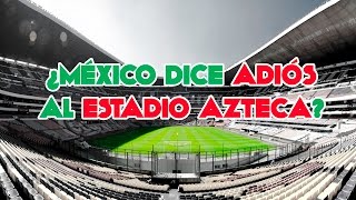 ¿MÉXICO DICE ADIÓS AL ESTADIO AZTECA [upl. by Kliment]