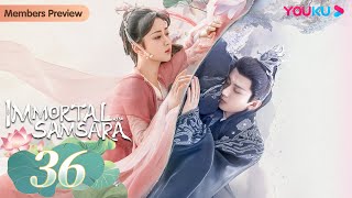 Immortal Samsara EP36  Xianxia Fantasy Drama  Yang Zi  Cheng Yi  YOUKU [upl. by Tenej]