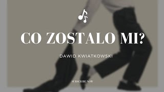 DAWID KWIATKOWSKI  Co zostało mi  tekst [upl. by Padgett560]