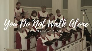 You Do Not Walk Alone arr Elaine Hagenberg Traditional Irish Blessing  Central UMC Choir [upl. by Arad]