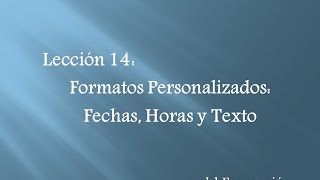 Excel 2013 14 Formatos Personalizados Fechas Horas y Texto [upl. by Aihsema]