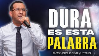 Dura Es Esta Palabra  Pastor General David Gutierrez [upl. by Haraj111]