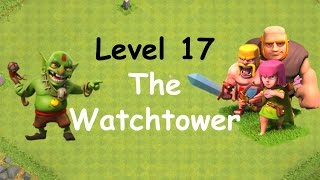 Clash of Clans  Single Player Campaign Walkthrough  Level 17  Watchtower [upl. by Ardnoek]