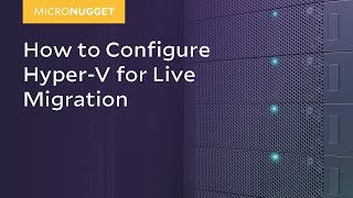 MicroNugget How to Configure HyperV for Live Migration [upl. by Einal]