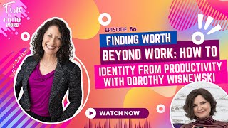 Episode 86Finding Worth Beyond WorkHow to Separate Identity from Productivity w Dorothy Wisnewski [upl. by Dnomaid782]