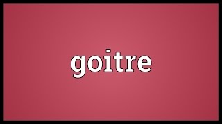 Goitre Meaning [upl. by Janella771]