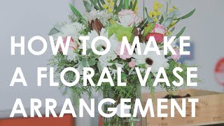 How to make a Floral Vase Arrangement  Floristry for Beginners [upl. by Ujawernalo245]