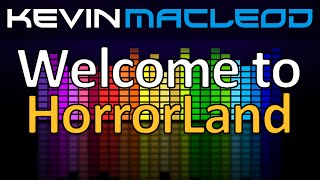 Kevin MacLeod Welcome to HorrorLand [upl. by Ecyor]