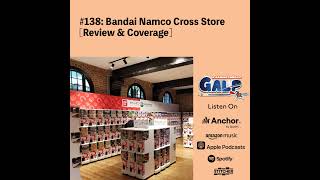 GALP 138 Bandai Namco Cross Store Review amp Coverage [upl. by Sutton]