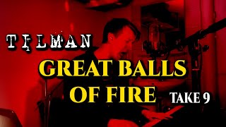 TILMAN  GREAT BALLS OF FIRE Take 9 [upl. by Aizahs145]