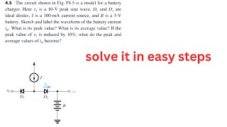 45 The circuit shown in FigP45 is a model for a battery charger Here vi is a 10V peak sine wave [upl. by Senior349]