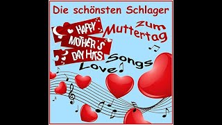 Die schönsten Schlager Hits Alles Liebe zum Muttertag  Musik Mothers day music Love Songs [upl. by Skelly491]