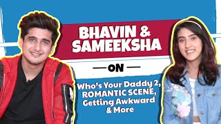 Bhavin amp Sameeksha On Romantic Scenes Anecdotes amp More  Who’s Your Daddy 2 [upl. by Aerdnas553]