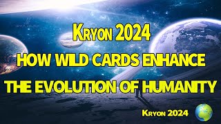 Kryon 2024  HOW WILD CARDS ENHANCE THE EVOLUTION OF HUMANITY [upl. by Odrick]