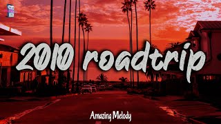 2010s roadtrip mix  2010s throwback mix nostalgia playlist [upl. by Ortrude]