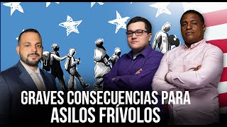 GRAVES CONSECUENCIAS PARA APLICANTES CON CASOS DE ASILO FRÍVOLOS [upl. by Notloc]