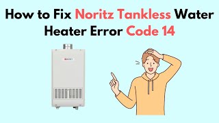 How to Fix Noritz Tankless Water Heater Error Code 14 [upl. by Rod]