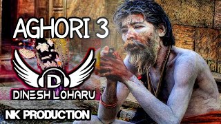 Aghori 3 Dj Remix Song Amit Saini Rohtakiya NK PRODUCTION [upl. by Aitsirk490]