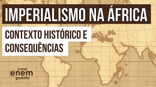 IMPERIALISMO NA ÁFRICA contexto histórico e consequências  História para o Enem  Mariane Martins [upl. by Rodge]