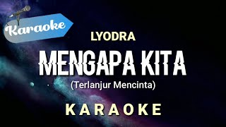 Karaoke Lyodra  Mengapa Kita Terlanjur mencinta [upl. by Eyahs]