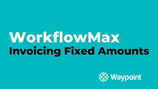 WorkflowMax  Invoicing Fixed Amounts  Waypoint [upl. by Mccandless133]