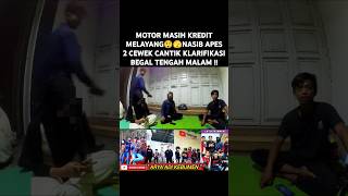 MOTOR MASIH KREDIT MELAYANG😲🫣NASIB APES2 CEWEK CANTIK KLARIFIKASI BEGAL TENGAH MALAM  feedshorts [upl. by Kcira]