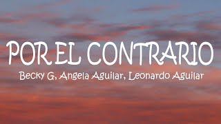 Becky G Angela Aguilar Leonardo Aguilar  POR EL CONTRARIO Lyrics [upl. by Pinzler]