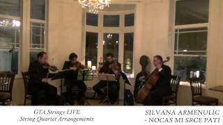 SILVANA ARMENULIC  NOCAS MI SRCE PATI  String Quartet COVER GTA Strings [upl. by Ashjian]