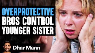 OVERPROTECTIVE Bros Control YOUNGER SISTER  Dhar Mann Studios [upl. by Araid215]