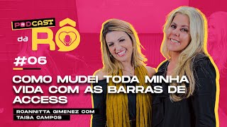 Podcast da RÔ quotComo Mudei toda minha vida com Barras de Access com Taisa Campos [upl. by Hephzipah]