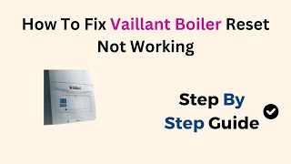 How To Fix Vaillant Boiler Reset Not Working [upl. by Kendra]