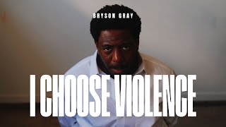 Bryson Gray  I CHOOSE VIOLENCE Music Video [upl. by Machos]