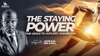 THE STAYING POWER THE GRACE TO OUTLAST WITH APOSTLE JOSHUA SELMAN II05II05II2024 [upl. by Gabriella333]