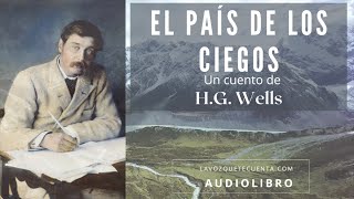 El país de los ciegos de H G Wells Cuento completo Audiolibro con voz humana real [upl. by Durr]