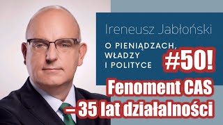 Fenoment CAS – 35 lat działalności 50 Ireneusz Jabłoński o pieniądzach władzy i polityce [upl. by Illib]