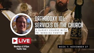 Orthodoxy 101 A Survey Course of Orthodox Services Week 7—Nov 27th [upl. by Yarod]