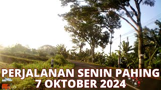 PERJALANAN SENIN PAHING 7 OKTOBER 2024 [upl. by Yrnehnhoj]