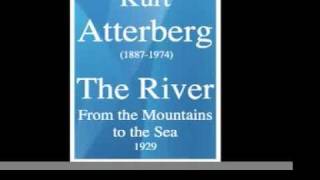 Kurt Atterberg 18871974  The River  from the Mountains to the Sea symphonic poem 1929 [upl. by Estella]