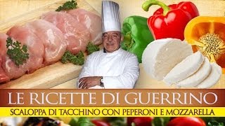 GuerrinoConsiglia SCALOPPA DI TACCHINO PEPERONI E MOZZARELLA [upl. by Zanahs445]