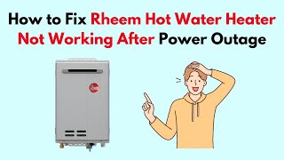 How to Fix Rheem Hot Water Heater Not Working After Power Outage [upl. by Ignacia806]