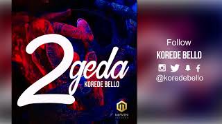 Korede Bello  2geda Official Audio [upl. by Pavel]