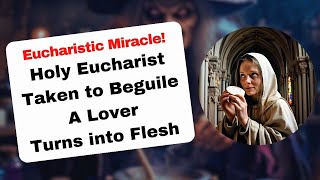 Holy Eucharist Taken to Beguile A Lover Turns into Flesh [upl. by Sirois]