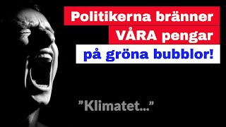 Politikerna bränner VÅRA pengar på gröna bubblor [upl. by Namharludba]