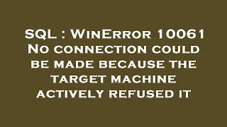 SQL  WinError 10061 No connection could be made because the target machine actively refused it [upl. by Dorella]