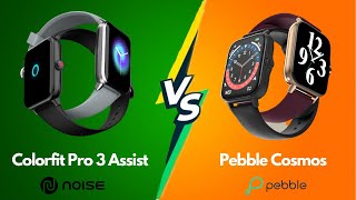 Noise Colorfit Pro 3 Assist vs Pebble Cosmos  Pebble Cosmos Launch  Noise Colorfit Pro 3 Assist [upl. by Neelie]