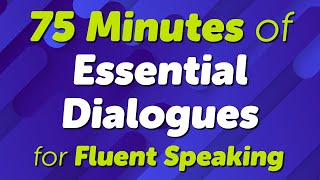 100 Essential English Conversation Dialogues for Fluent Speaking in 75 Minutes [upl. by Yhtur]