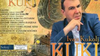 Ivan Kukolj Kuki  Nemam s kim da ostarim  Audio 2014 [upl. by Enyaz]