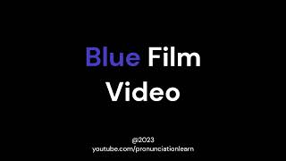 How to say  Blue Film Video [upl. by Ihdin227]