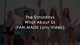 THE SATURDAYS  WHAT ABOUT US OFFICIAL FANMADE LYRIC VIDEO [upl. by Findlay]